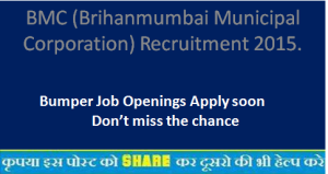 BMC (Brihanmumbai Municipal Corporation) Recruitment 2015.
