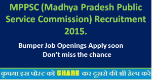 MPPSC (Madhya Pradesh Public Service Commission) Recruitment 2015.