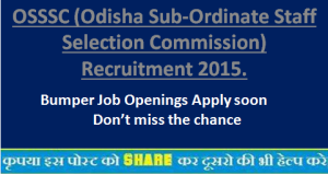 OSSSC (Odisha Sub-Ordinate Staff Selection Commission) Recruitment 2015.