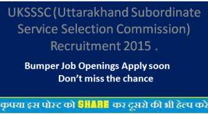 UKSSSC (Uttarakhand Subordinate Service Selection Commission) Recruitment 2015 .