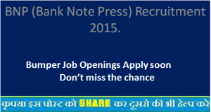 BNP (Bank Note Press) Recruitment 2015.