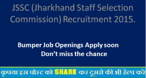 JSSC (Jharkhand Staff Selection Commission) Recruitment 2015.