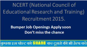 NCERT (National Council of Educational Research and Training) Recruitment 2015.